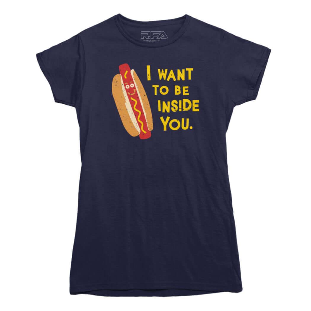 Je veux être à l'intérieur de toi T-shirt Hotdog