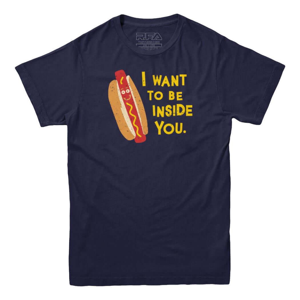 Je veux être à l'intérieur de toi T-shirt Hotdog