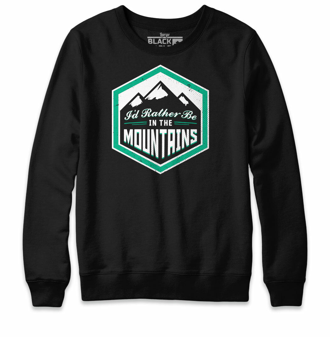 I'd Rather Be In The Mountains Sweatshirt Hoodie