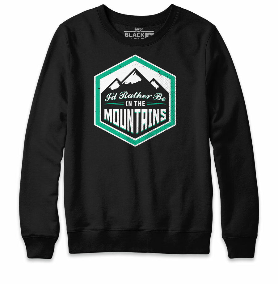 I'd Rather Be In The Mountains Sweatshirt Hoodie