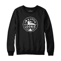 I'm A Little Loonie Sweatshirt Hoodie