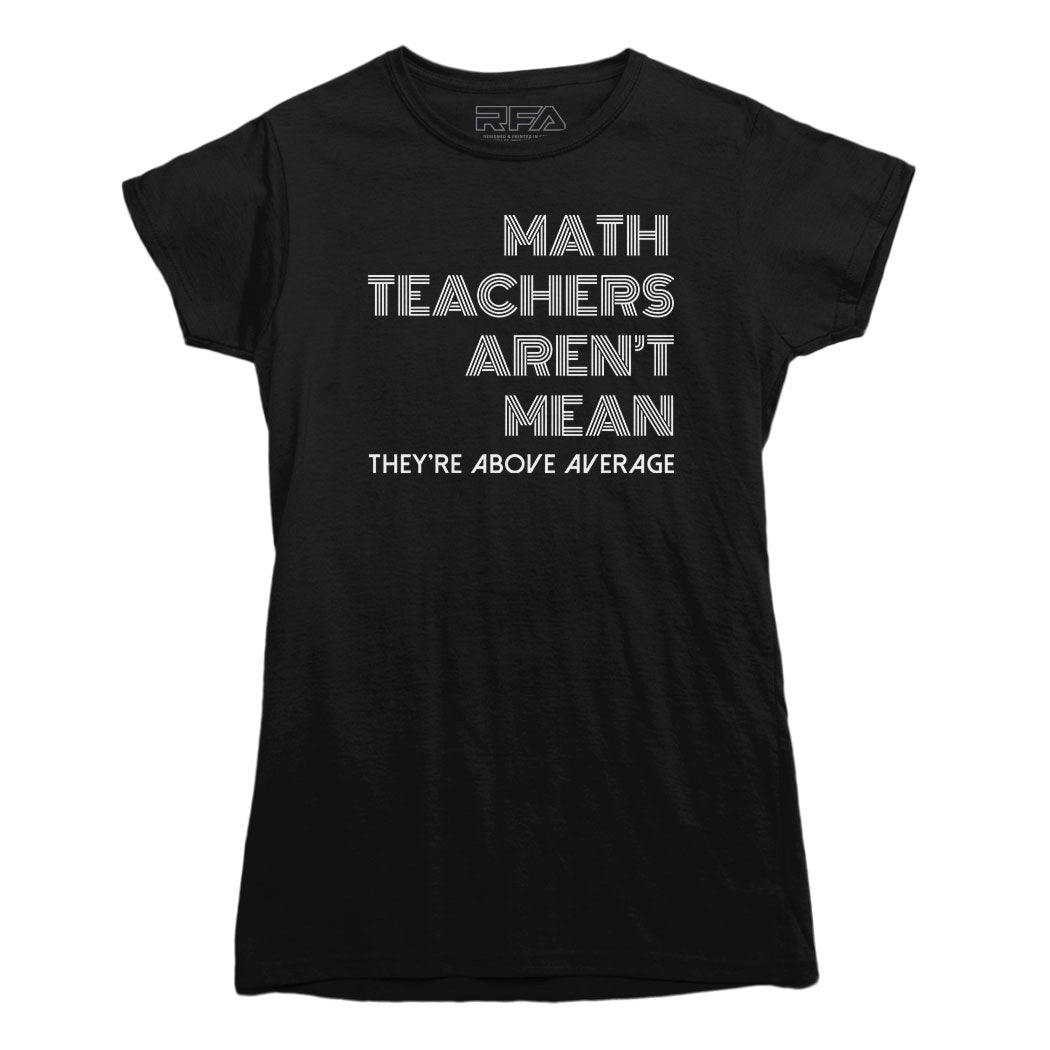 Math Teachers Aren't Mean T-shirt