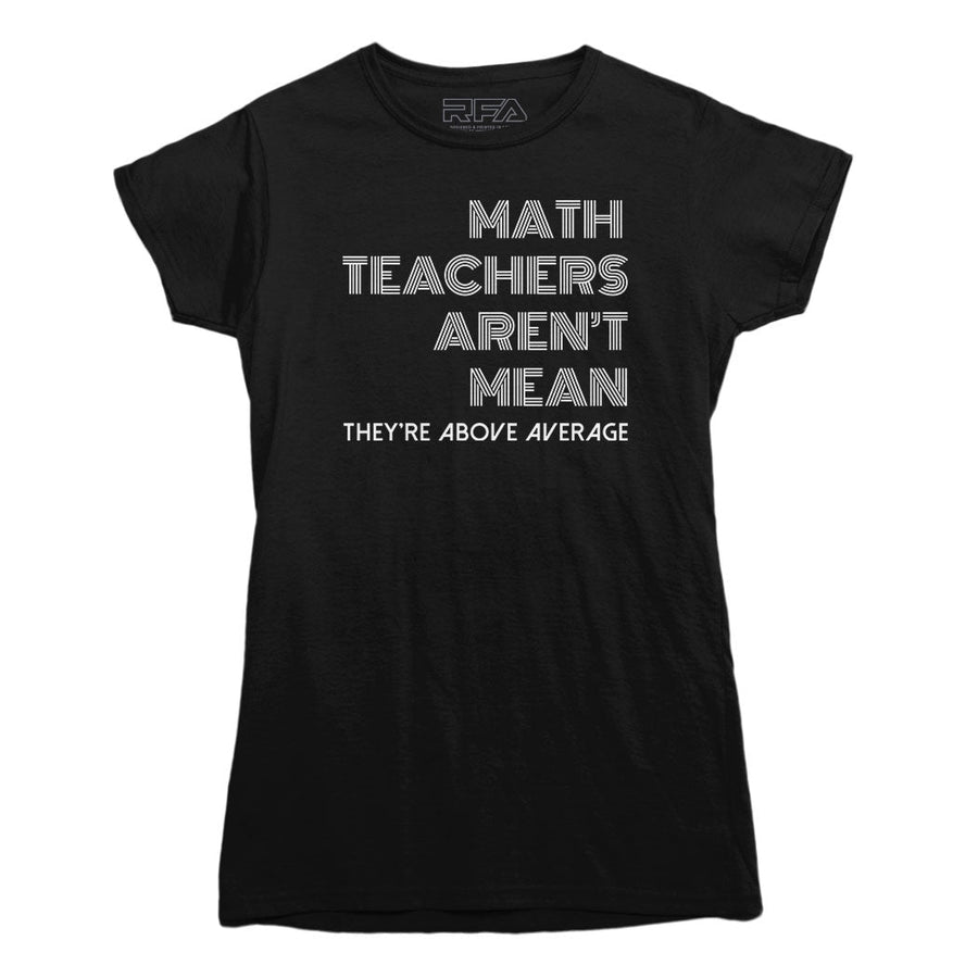Math Teachers Aren't Mean T-shirt
