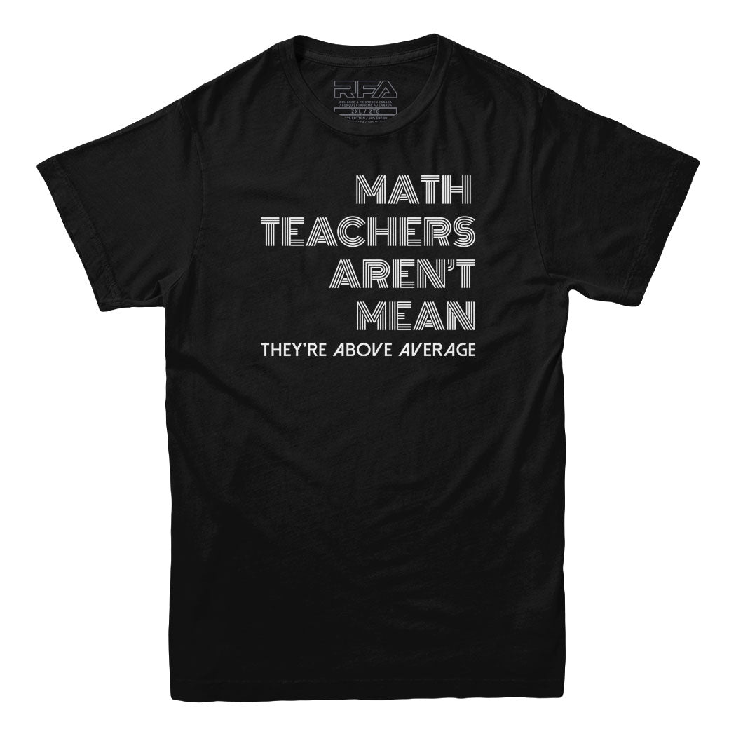Math Teachers Aren't Mean T-shirt