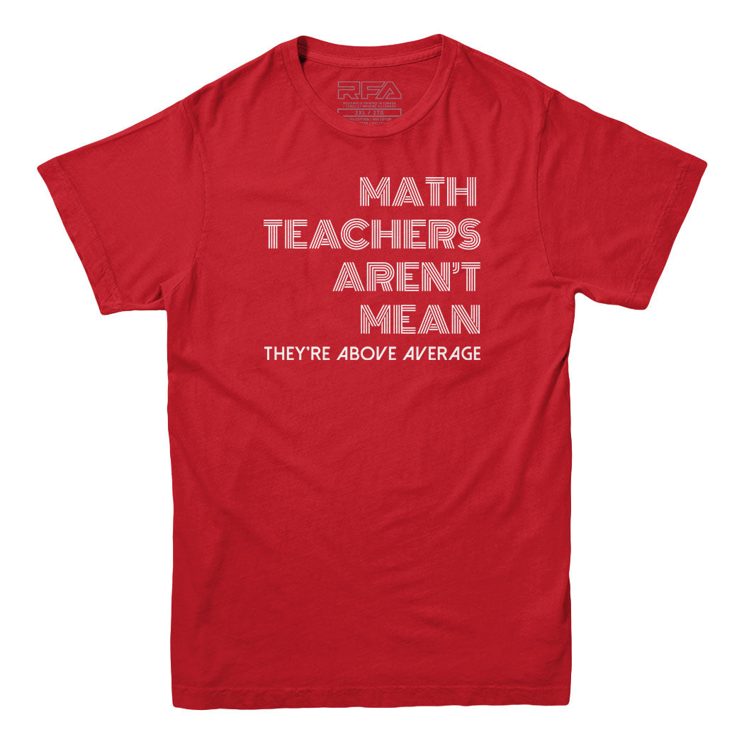 Math Teachers Aren't Mean T-shirt