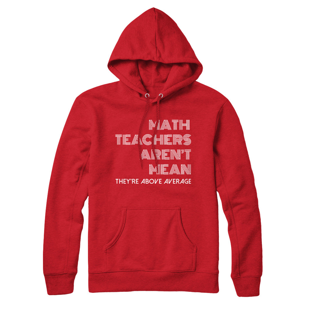 Math Teachers Aren't Mean Sweatshirt and Hoodie