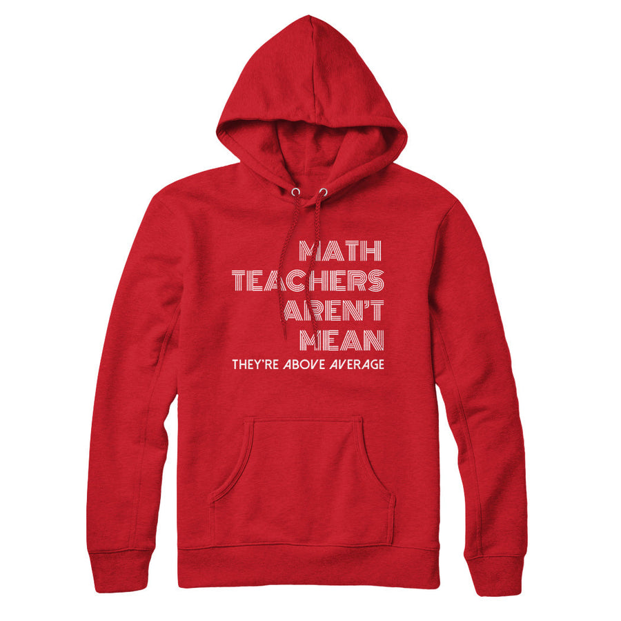 Math Teachers Aren't Mean Sweatshirt and Hoodie