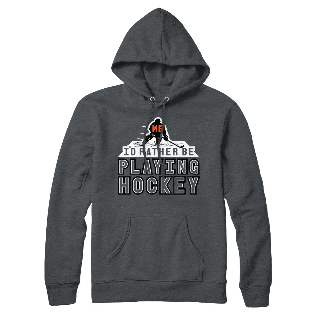 Me, I'd Rather Be Playing Hockey Hoodie Sweatshirt