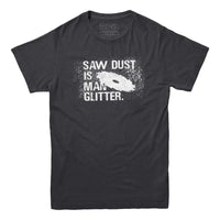 Sawdust is Man Glitter T-shirt de charpentier pour homme