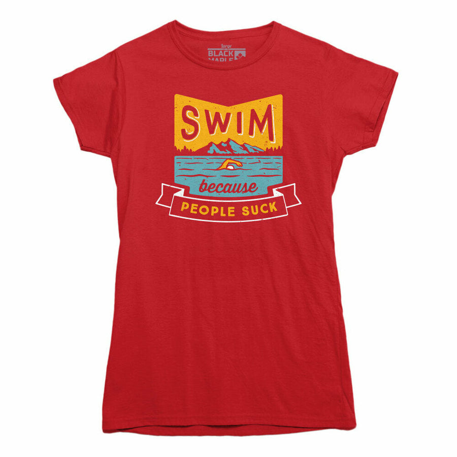 Swim Because People Suck T-shirt