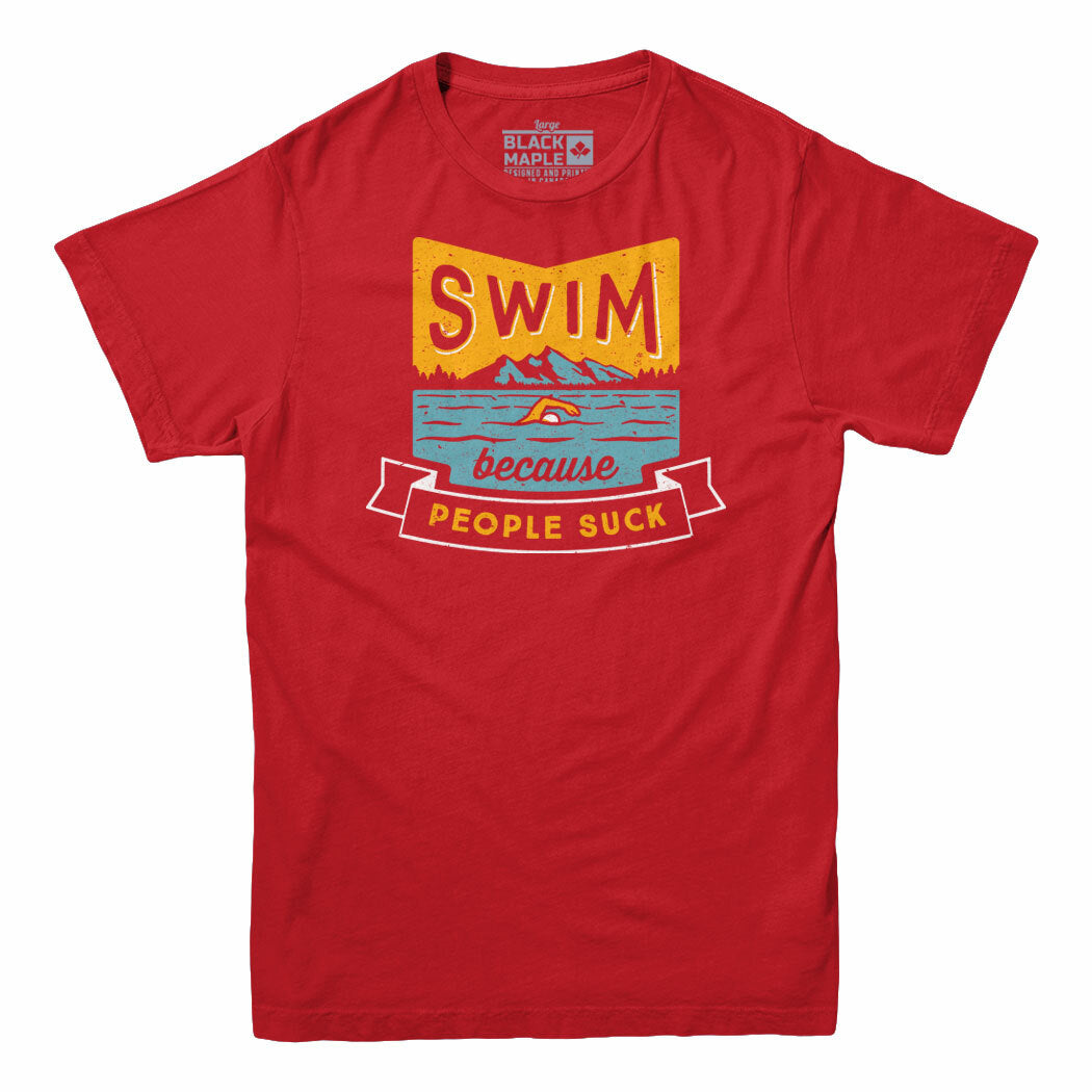 Swim Because People Suck T-shirt