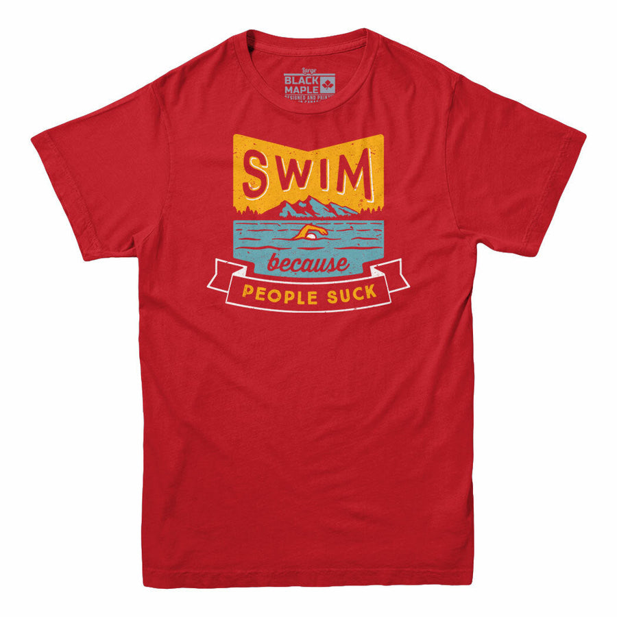 Swim Because People Suck T-shirt