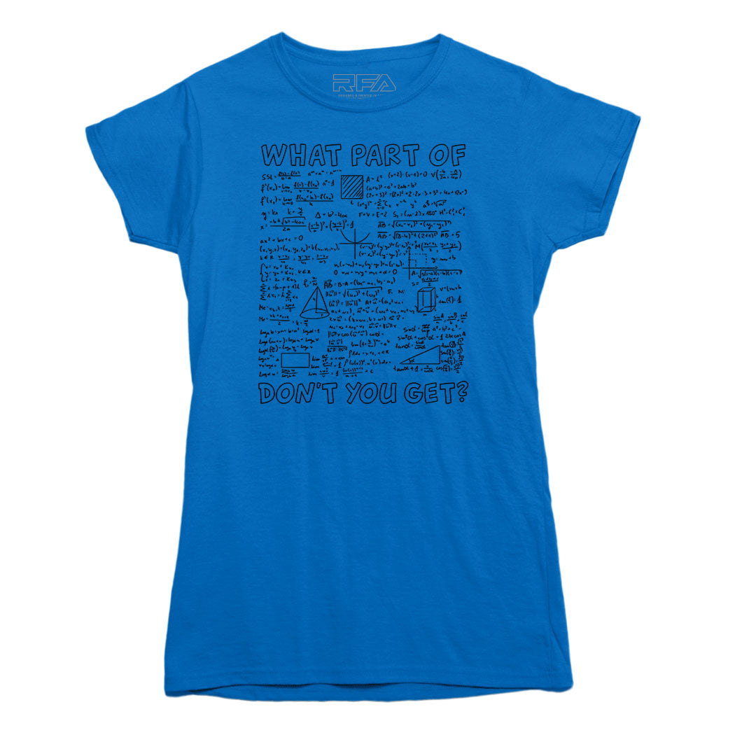 What Part of This Equation Don't You Get T-shirt