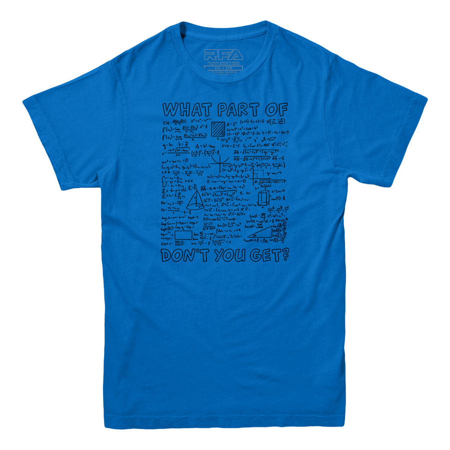 What Part of This Equation Don't You Get T-shirt